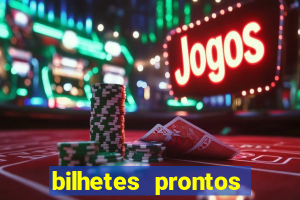 bilhetes prontos para hoje